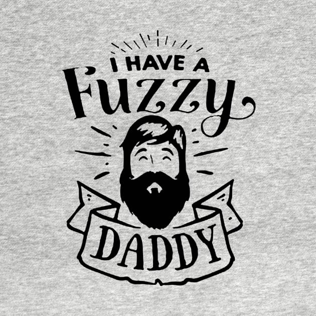 I Have a Fuzzy Daddy by robinmooneyedesign